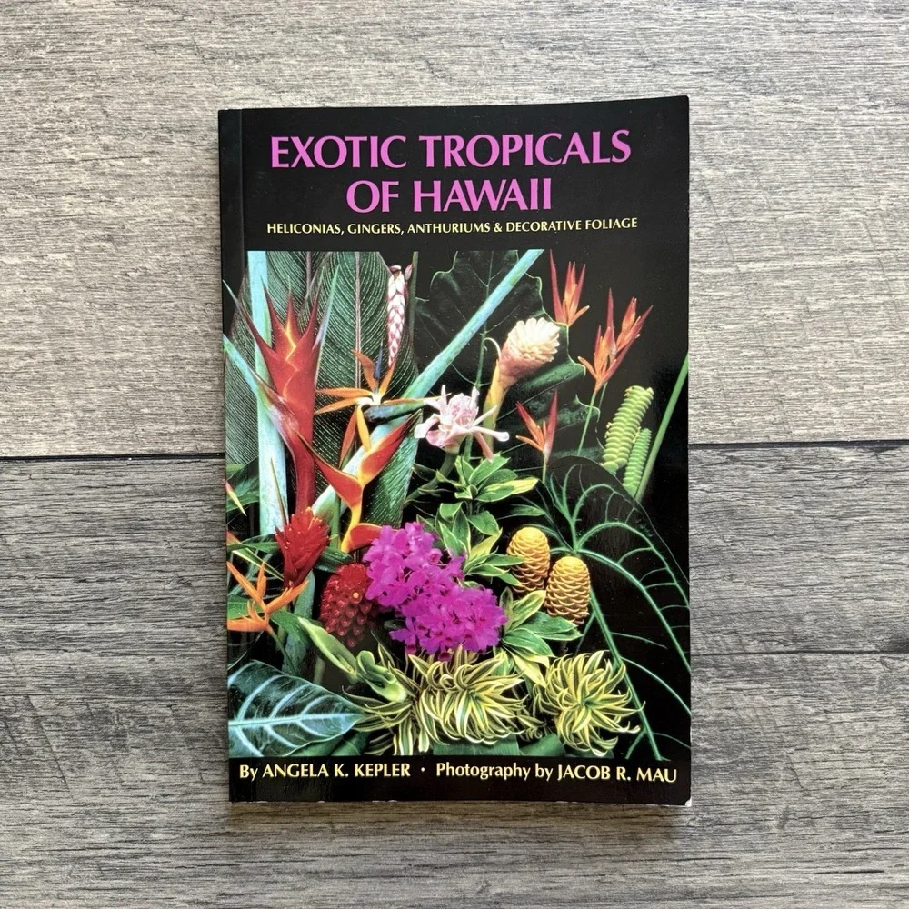 Exotic Tropicals of Hawaii Heliconias Gingers Anthuriums Foliage Angela‎ Kepler